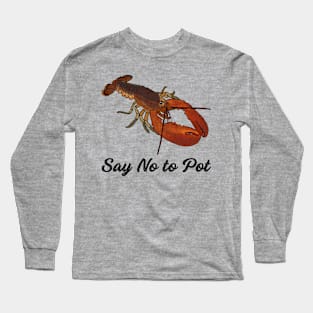 Say No To Pot Funny Lobster Graphic Long Sleeve T-Shirt